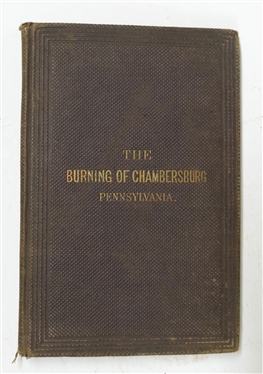 "The Burning of Chambersburg Pennsylvania" by Rev. B.S. Schneck., D.D., an Eye-Witness and Sufferer - Third Edition, Revised and Enlarged with A Plan of The Burnt Portion of The Town - Printed by...