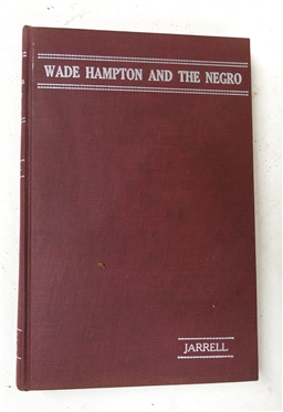 "Wade Hampton and The Negro - The Road Not Taken" by Hampton M. Jarrell -1950 Hardcover Book - University of South Carolina Press - Columbia - Second Printing 