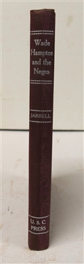 Wade Hampton and The Negro - The Road Not Taken by Hampton M. Jarrell -1950 Hardcover Book - University of South Carolina Press - Columbia - Second Printing 